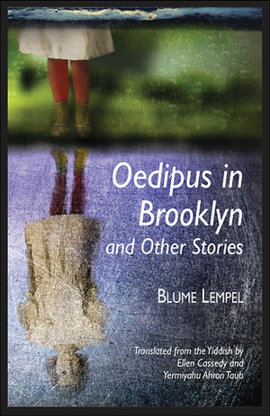 Oedipus in Brooklyn and Other Stories by Blume Lempel, Yermiyahu Ahron Taub, Ellen Cassedy