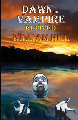 Dawn of the Vampire Revived: 25th+ Anniversary Edition by William Hill