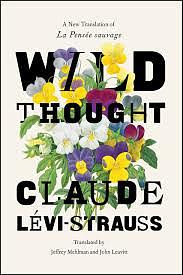 Wild Thought: A New Translation of "la Pensée Sauvage" by Claude Lévi-Strauss
