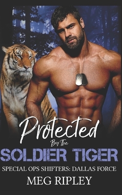 Protected By The Soldier Tiger by Meg Ripley