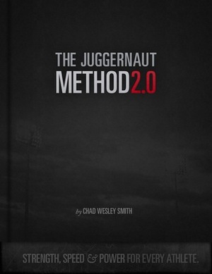 The Juggernaut Method 2.0: Strength, Speed, and Power For Every Athlete by Chad Wesley Smith