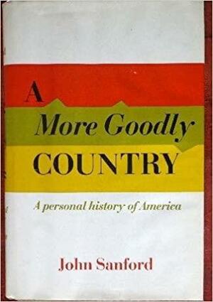 A More Goodly Country: A Personal History Of America by John Sanford