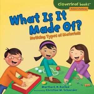 What Is It Made Of?: Noticing Types of Materials by Martha E.H. Rustad