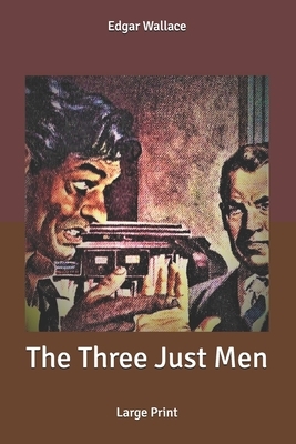 The Three Just Men: Large Print by Edgar Wallace