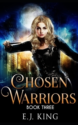 Chosen Warriors by E. J. King