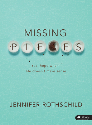 Missing Pieces - Bible Study Book: Real Hope When Life Doesn't Make Sense by Jennifer Rothschild