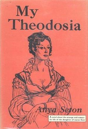 MY THEODOSIA by Anya Seton, Anya Seton