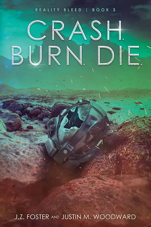 Crash. Burn. Die. by J.Z. Foster, Justin M. Woodward