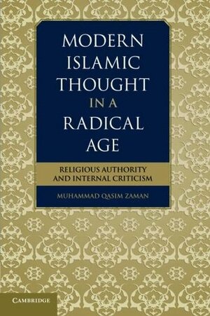 Modern Islamic Thought in a Radical Age by Muhammad Qasim Zaman