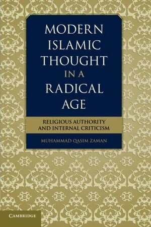 Modern Islamic Thought in a Radical Age by Muhammad Qasim Zaman