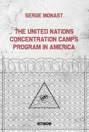 The United Nations Concentration Camps Program in America by Serge Monast