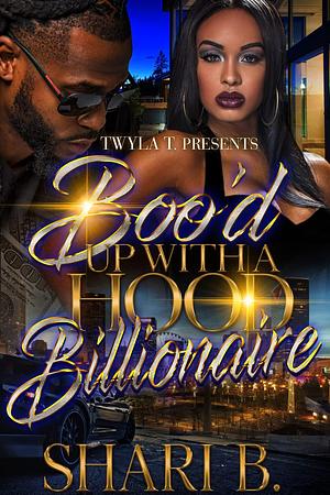 Boo'd Up with a Hood Billionaire by Shari B., Shari B.