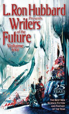 Writers of the Future Volume 25: The Best New Science Fiction and Fantasy of the Year by L. Ron Hubbard