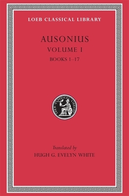 Ausonius, Volume I: Books 1-17 by Ausonius