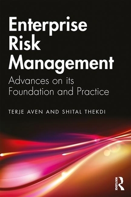 Enterprise Risk Management: Advances on Its Foundation and Practice by Terje Aven, Shital Thekdi