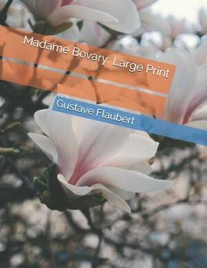 Madame Bovary: Large Print by Gustave Flaubert