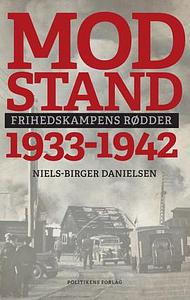 Modstand 1933-1942 - Frihedskampens rødder by Niels-Birger Danielsen