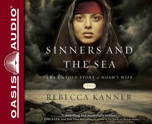 Sinners and the Sea: The Untold Story of Noah's Wife by Rebecca Kanner