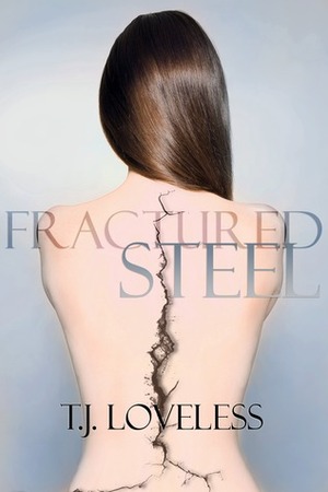 Fractured Steel by T.J. Loveless