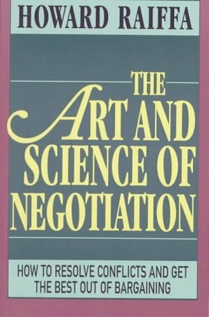 The Art and Science of Negotiation by Howard Raiffa
