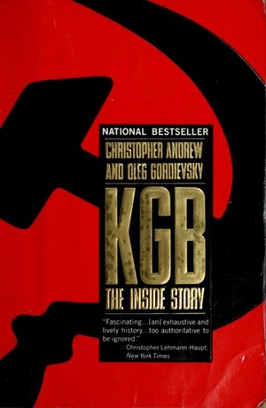 KGB: The Inside Story of its Foreign Operations from Lenin to Gorbachev by Oleg Gordievsky, Christopher Andrew