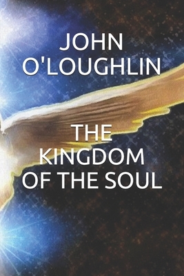 The Kingdom of the Soul by John O'Loughlin