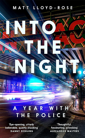 Into the Night: A Year with the Police by Matt Lloyd-Rose