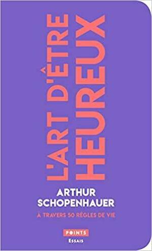 L'art d'être heureux : A travers 50 règles de vie by Franco Volpi, Arthur Schopenhauer