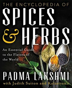 The Encyclopedia of Spices and Herbs: An Essential Guide to the Flavors of the World by Padma Lakshmi