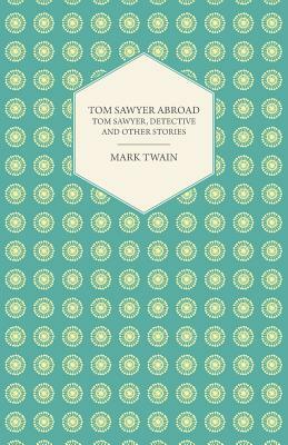 Tom Sawyer Abroad - Tom Sawyer, Detective and Other Stories by Mark Twain