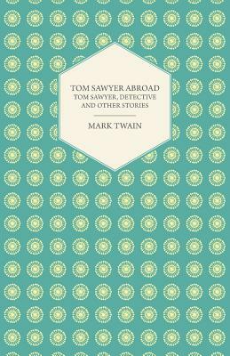 Tom Sawyer Abroad - Tom Sawyer, Detective and Other Stories by Mark Twain