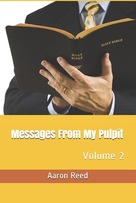 Messages From My Pulpit: Volume 2 by Aaron Reed