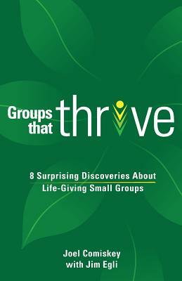 Groups That Thrive: 8 Surprising Discoveries about Life-Giving Small Groups by Joel Comiskey