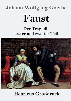 Faust (Großdruck): Der Tragödie erster und zweiter Teil by Johann Wolfgang von Goethe