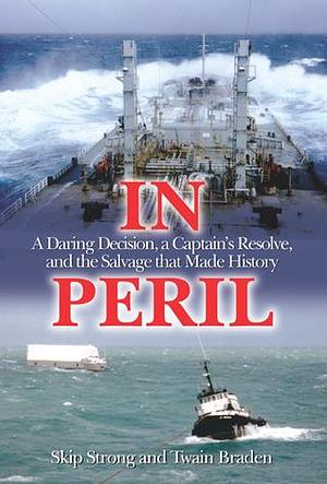 In Peril: A Daring Decision, a Captain's Resolve, and the Salvage That Made History by Skip Strong, Skip Strong, Twain Braden