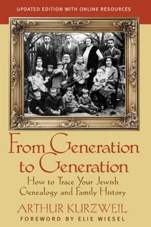 From Generation to Generation: How To Trace Your Jewish Genealogy And Family History by Arthur Kurzweil