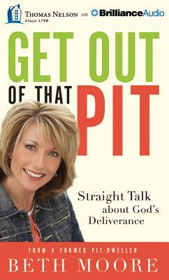 Get Out of That Pit: Straight Talk about God's Deliverance by Beth Moore