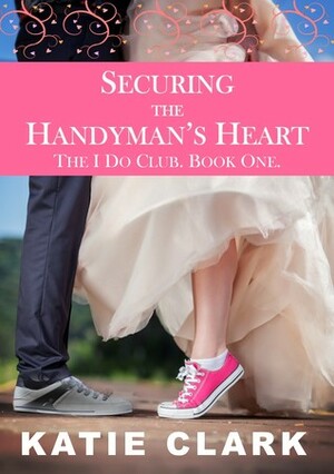 Securing the Handyman's Heart by Katie Clark