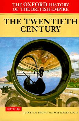 The Oxford History of the British Empire: Volume IV: The Twentieth Century by 