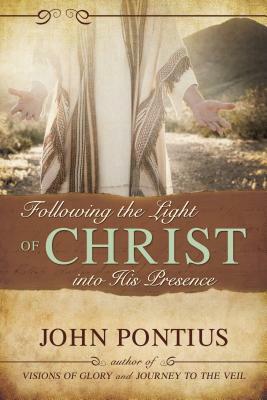 Following the Light of Christ Into His Presence by John Pontius
