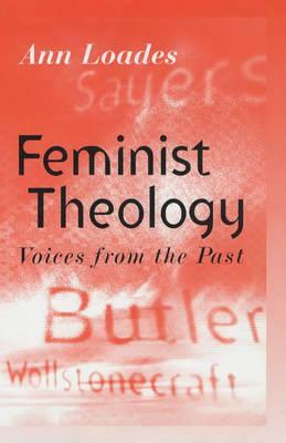 Feminist Theology: Voices from the Past by Ann Loades