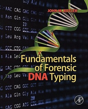 Fundamentals of Forensic DNA Typing by John M. Butler