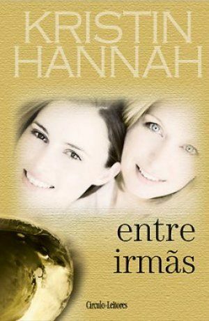 Entre Irmãs by Kristin Hannah