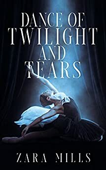 Dance of Twilight and Tears by Zara Mills