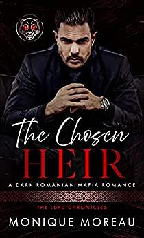 The Chosen Heir: A Dark Romanian Mafia Romance by Monique Moreau