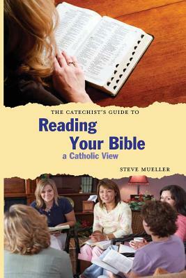 The Catechist's Guide to Reading Your Bible: A Catholic View by Steve Mueller