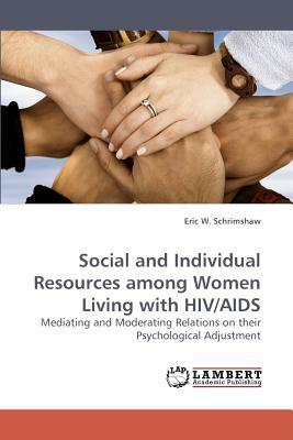 Social and Individual Resources Among Women Living with HIV/AIDS by Eric W. Schrimshaw