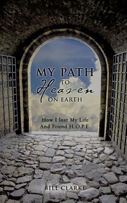 My Path to Heaven on Earth by Bill Clarke