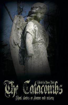 The Catacombs: Short Stories of Horror and Misery by Raven Black