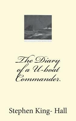 The Diary of a U-boat Commander by Stephen King-Hall